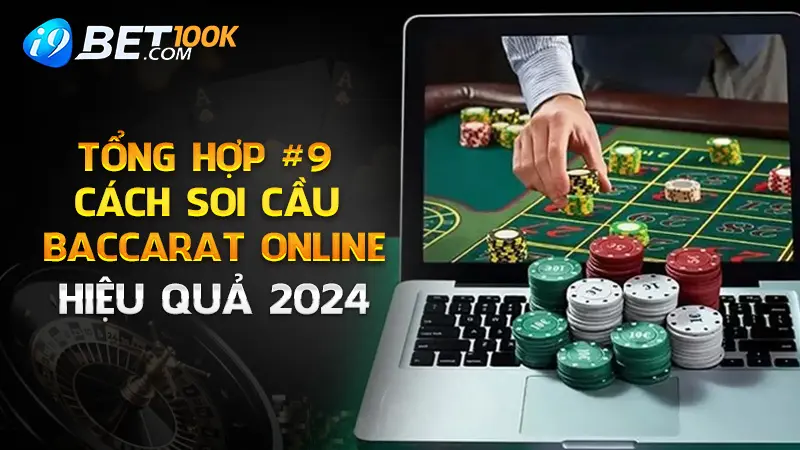 Tổng Hợp #9 Cách Soi Cầu Baccarat Online Hiệu Quả 2024