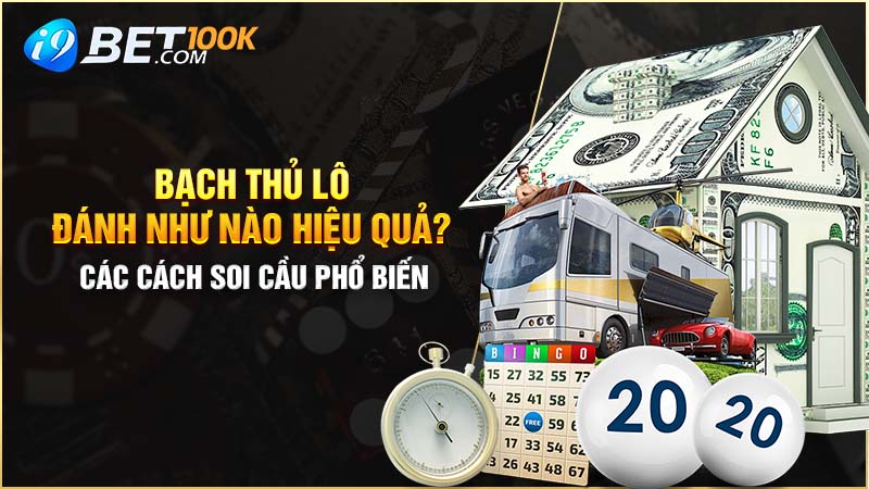 Bạch Thủ Lô Đánh Như Nào Hiệu Quả? Các cách soi cầu phổ biến