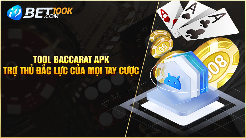 Tool Baccarat APK - Trợ thủ đắc lực của mọi tay cược