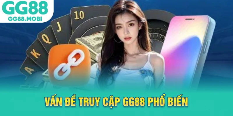Vấn đề truy cập GG88 phổ biến